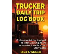 TRUCKER DAILY TRIP LOG BOOK: Professional driver logbook to track working hours, odometer, locations and daily notes