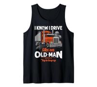Trucker I Know I Drive Like An Old Man Truck Driver Canotta