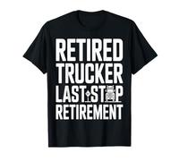 Trucker in Pensione Ultima Fermata Strada di pensionamento Maglietta