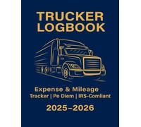 Trucker Logbook 2025-2026: Daily Mileage and Expense Tracker for Owner Operators: “Per Diem Tax Record Book” “2-Year Income & Fuel Logbook for CDL ... Driving Journal with Tax Tips and Calendar”