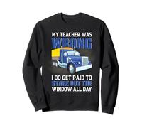 Trucker My Teacher Was Wrong Funny Trucking Truck Driver Felpa