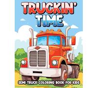 Truckin' Time: Semi Truck Coloring Book for Kids