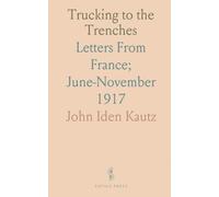 Trucking to the Trenches: Letters From France; June-November 1917