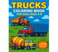 Trucks Coloring Book For Kids Ages 4-8: Big Wheels Fun for Creative Kids +100 Designs