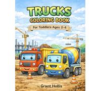 Trucks Coloring Book for Toddlers Ages 2-4: Big Easy Trucks to Color - Dump Trucks, Fire Trucks, Garbage Trucks and More