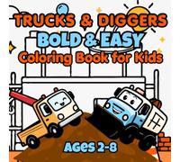 Trucks & Diggers Bold & Easy Coloring Book for Kids Ages 2-8: Super Cute & Friendly Trucks & Diggers with Big, Simple Designs