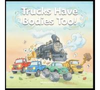 Trucks Have Bodies Too: A Chinese-English Bilingual Story for Early Language Learning