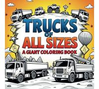 Trucks of All Sizes: A Giant Coloring Book!: Featuring Monster Trucks, Dump Trucks, Semi-Trucks, and More for Hours of Creative Fun!