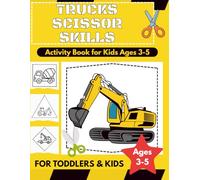 Trucks Scissor Skills Activity Book for Kids Ages 3-5: Cutting Practice Workbook for Preschoolers. Cut, Paste & Color with Dump Trucks, Excavators, Bulldozers, and More (Fine Motor Skills for Boys)