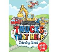 Trucks That Help: Big Coloring Book for Toddlers and Kids. Cute and Friendly Construction Vehicles, Fire Trucks, Police Cars, Emergency, Rescue & Diggers