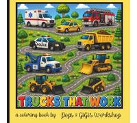 Trucks That Work: A Coloring Book For All Ages Featuring Work Trucks and Vehicles