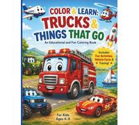 Trucks & Things That Go: A Fun Vehicle Coloring Book for Kids Ages 4-8 with Facts, Activities & Easy Designs