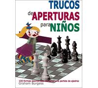Trucos de aperturas para niños: 100 formas asombrosas de ganar una partida de ajedrez