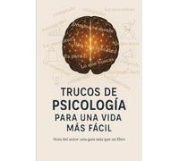 Trucos de Psicología: Para una vida más fácil