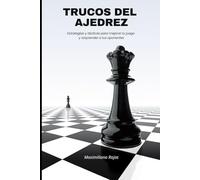 TRUCOS DEL AJEDREZ: Estrategias y tácticas para mejorar tu juego y sorprender a tus oponentes