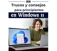 Trucos y consejos para principiantes en Windows 11: Guía visual paso a paso para evitar errores comunes, recuperar y gestionar tareas cotidianas, configuraciones, aplicaciones, archivos.