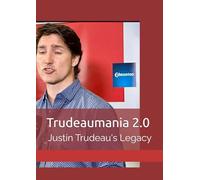 Trudeaumania 2.0: Justin Trudeau's Legacy