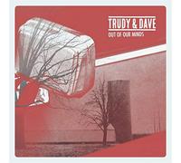 Trudy & Dave - Out Of Our Minds