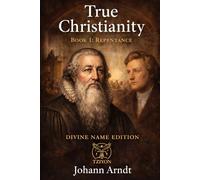 True Christianity Book 1 Repentance: Divine Name Edition