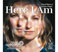 True Concord Voices and Orchestra; Susanna Phillips; Tucson Girls Chorus; Eric Holtan; Marcella Molina - Here I Am - Choral Music of Jocelyn Hagen