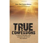 True Confessions: A collection of Salt fables, essays, conversations with God an