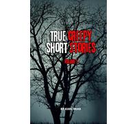 TRUE CREEPY SHORT STORIES: VOLUME 1