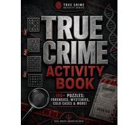True Crime Activity Book for Adults: 100+ Puzzles - Forensics, Cold Cases, Mysteries & More!: A Mysterious & Engaging Brain Games Collection for Detective Fans and Mystery Lovers (Large Print)