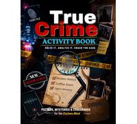 True Crime Activity Book for Adults: Mystery Puzzles, Detective Challenges, Crime Trivia, Clues, Codes & Brain Teasers for True Crime Fans