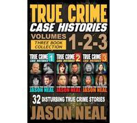 Jason Neal True Crime Case Histories - (Books 1, 2, & 3) (Tascabile)