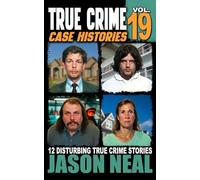 True Crime Case Histories - Volume 19: 12 Disturbing True Crime Stories of Murder, Deception, and Mayhem