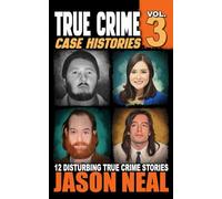 True Crime Case Histories - Volume 3: 12 Disturbing True Crime Stories (True Crime Collection)
