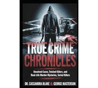 True Crime Chronicles: Unsolved Cases, Twisted Killers, and Real-Life Murder Mysteries, Serial Killers
