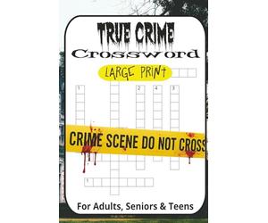 True Crime Crossword Puzzle Book: 60 Puzzles Inspired by Murder Mysteries, Infamous Cases, and Forensics for True Crime Fans: Dive into chilling clues ... to expert-featuring notorious cases, forens
