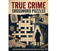 True Crime Crossword Puzzles: 50 Challenging Puzzles for Adults Featuring Serial Killers, Cold Cases, Forensics, Cults & Heists