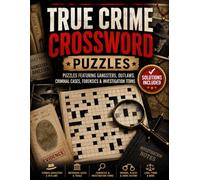 True Crime Crossword Puzzles Book: 50 Crossword Puzzles For Who True Crime Themed | Challenges About Infamous Criminals, Criminal Masterminds | 8.5x11 ... Pages | Solutions Included | Criminal cases