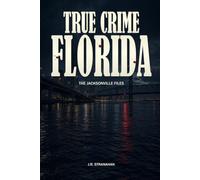 True Crime Florida: The Jacksonville Files