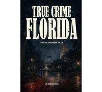 True Crime Florida: The Tallahassee Files