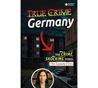 True Crime Germany: The Saxony Files: Inside East Germany’s Darkest Crimes and Hidden Histories