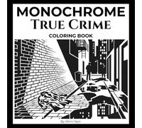 True Crime Monochrome Coloring Book: A Single-Color Shade and Reveal Coloring Book for Adults | Noir Detective & Crime Scene Mystery Scenes