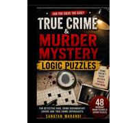 True Crime & Murder Mystery Logic Puzzles: 48 Whodunit Brain Teasers & Cipher Puzzles for Detective Fans, Crime Documentary Lovers and True Crime Enthusiasts
