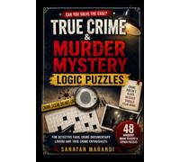 True Crime & Murder Mystery Logic Puzzles: 48 Whodunit Brain Teasers & Cipher Puzzles for Detective Fans, Crime Documentary Lovers and True Crime Enthusiasts