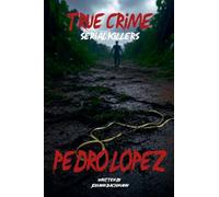 True Crime Serial Killers Pedro Lopez
