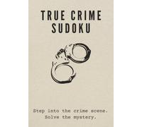 True Crime Sudoku Puzzle Book: Sudoku Puzzles with True Crime Theme | Puzzles for Adults with Fascinating Facts from Real Criminal Cases | 6 x 9 Inches, 110 Pages | 55 Puzzles | Solutions Included