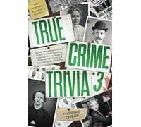 True Crime Trivia 3: Test Your Knowledge of Serial Killers, Unsolved Mysteries, Infamous Crimes, Hoaxes & More with 250 Chilling & Fascinating Quiz Questions