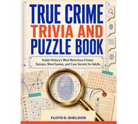 True Crime Trivia & Puzzle Book: Inside History's Most Notorious Crimes: Quizzes, Word Games, and Case Secrets for Adults