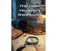 True Crime Vocabulary Word Search: Large Print Puzzle Book Featuring Crime Terms, Investigations, Detectives, Forensics & Criminal Psychology