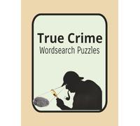 True Crime Word Search Puzzles: 100 Chilling Word Search Puzzles Inspired by Famous Criminal Cases, Detectives, and Mysteries with Solutions Included