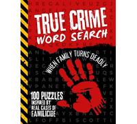 True Crime Word Search: When Family Turns Deadly / 100 Puzzles Inspired By Real Cases Of Familicide / 2,400 Terms To Find / For Adult Men - Women
