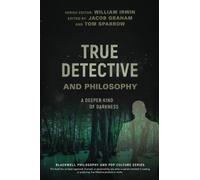True Detective and Philosophy: A Deeper Kind of Darkness