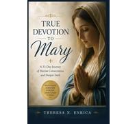 TRUE DEVOTION TO MARY: A 33-Day Journey of Marian Consecration and Deeper Faith